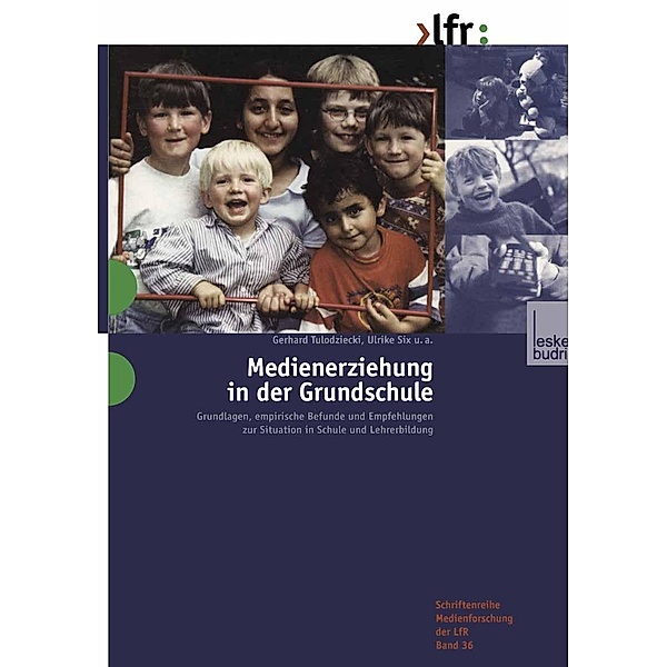 Medienerziehung in der Grundschule / Schriftenreihe Medienforschung der Landesanstalt für Medien in NRW Bd.36, Gerhard Tulodziecki, Ulrike Six