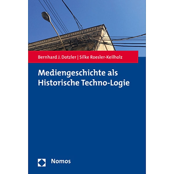 Mediengeschichte als Historische Techno-Logie, Bernhard Dotzler, Silke Roesler-Keilholz