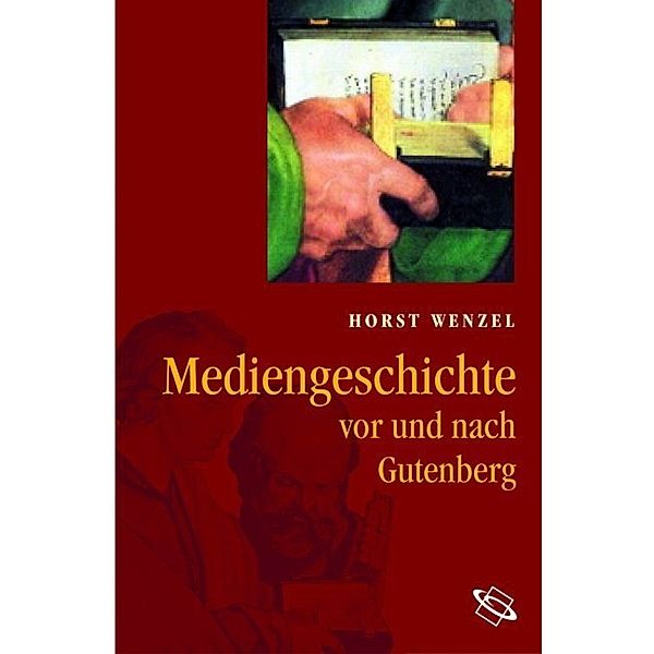 Mediengeschichte - vor und nach Gutenberg, Horst Wenzel