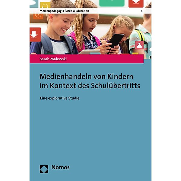 Medienhandeln von Kindern im Kontext des Schulübertritts / Medienpädagogik Bd.5, Sarah Malewski