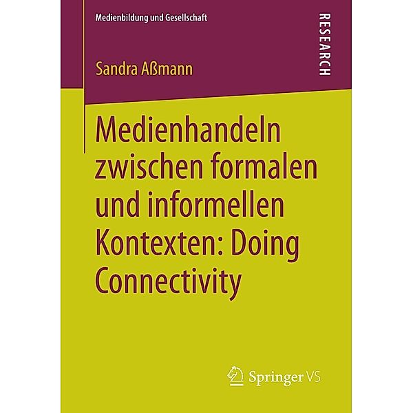 Medienhandeln zwischen formalen und informellen Kontexten: Doing Connectivity / Medienbildung und Gesellschaft Bd.26, Sandra Aßmann