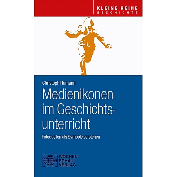 Medienikonen im Geschichtsunterricht / Kleine Reihe Geschichte, Christoph Hamann