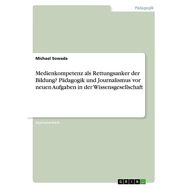 Medienkompetenz als Rettungsanker der Bildung? Pädagogik und Journalismus vor neuen Aufgaben in der Wissensgesellschaft, Michael Sowada