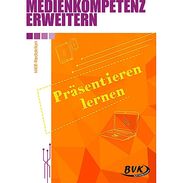 Medienkompetenz erweitern / Medienkompetenz erweitern: Präsentieren lernen, MKR-Redaktion