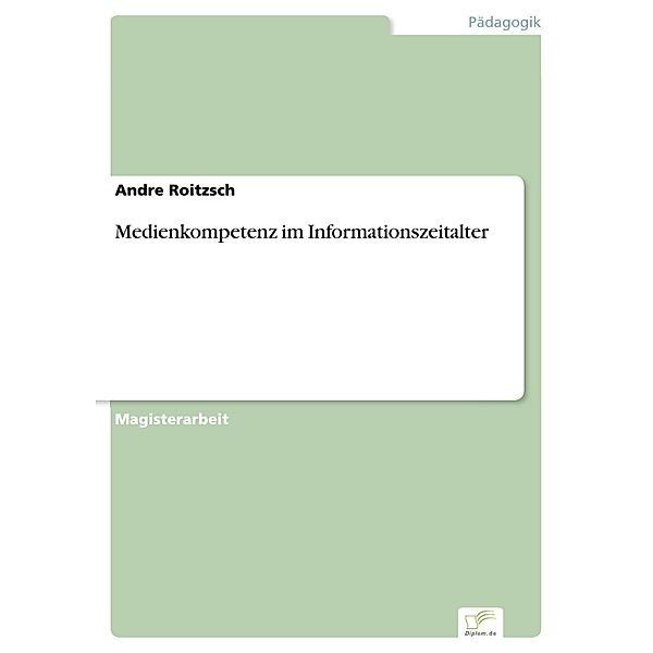 Medienkompetenz im Informationszeitalter, Andre Roitzsch