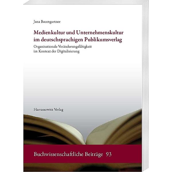 Medienkultur und Unternehmenskultur im deutschsprachigen Publikumsverlag / Buchwissenschaftliche Beiträge Bd.93, Jana Baumgartner