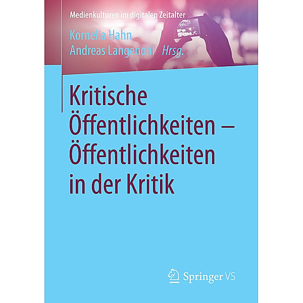 Medienkulturen im digitalen Zeitalter / Kritische Öffentlichkeiten - Öffentlichkeiten in der Kritik