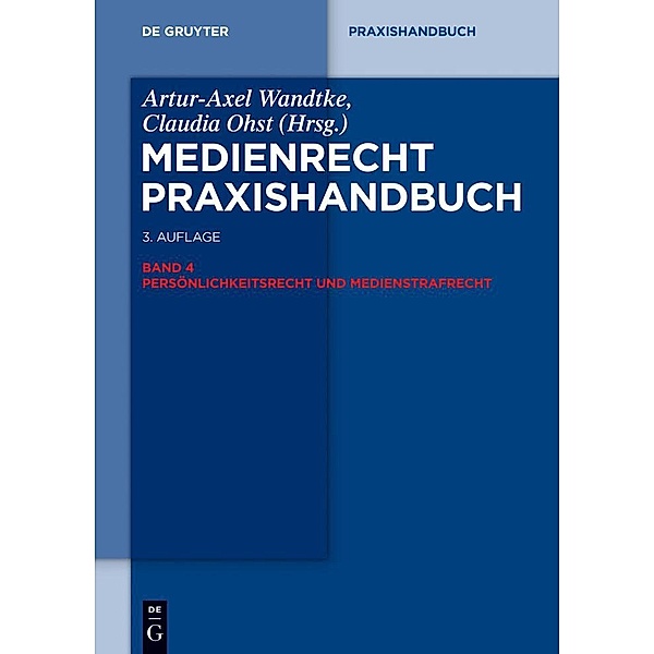 Medienrecht 4. Persönlichkeitsrecht und Medienstrafrecht / De Gruyter Praxishandbuch, Artur-Axel Wandtke, Claudia Ohst