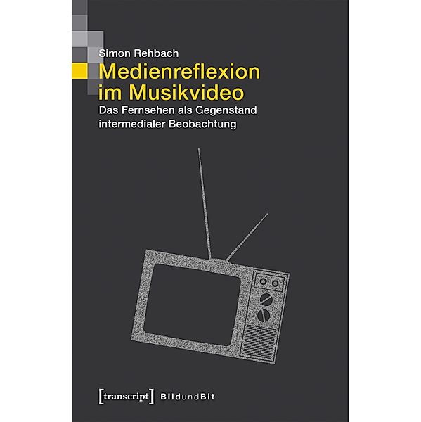 Medienreflexion im Musikvideo / Bild und Bit. Studien zur digitalen Medienkultur Bd.4, Simon Rehbach