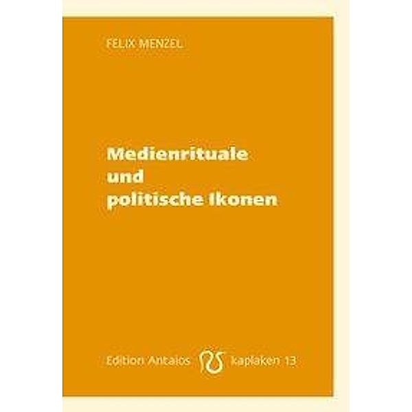 Medienrituale und politische Ikonen, Felix Menzel