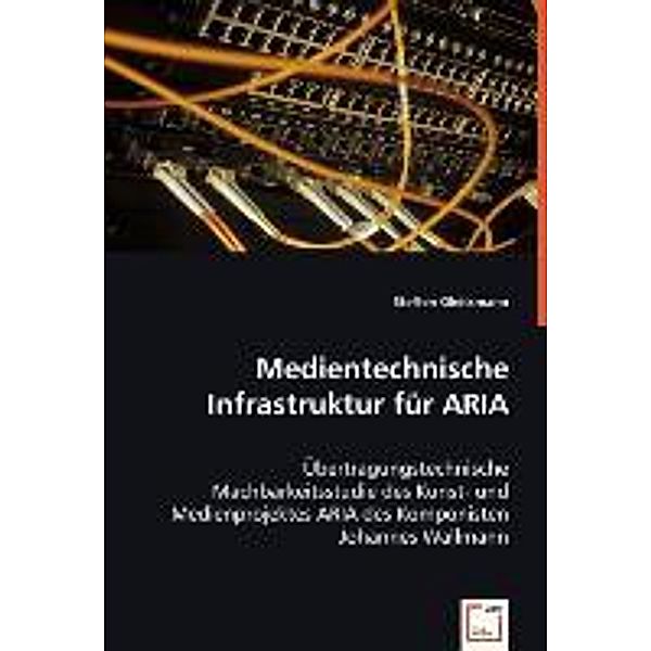 Medientechnische Infrastruktur für ARIA, Steffen Gleitsmann