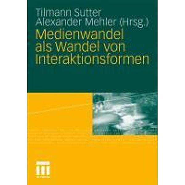 Medienwandel als Wandel von Interaktionsformen, Tilmann Sutter, Alexander Mehler