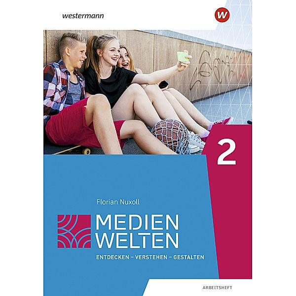 Medienwelten, Arbeitsheft.Tl.2, Christoph Deeg, Helen Gruber, Franziska Höhne, Thomas Rudel, Florian Nuxoll