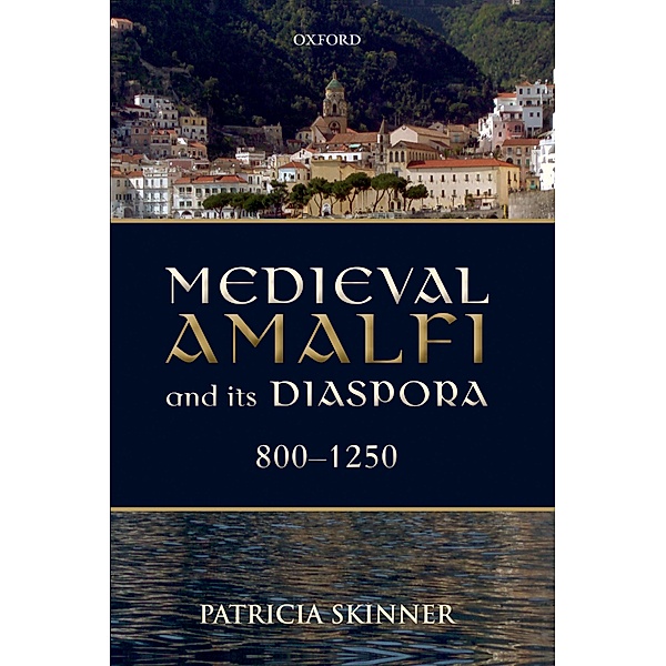 Medieval Amalfi and its Diaspora, 800-1250, Patricia Skinner