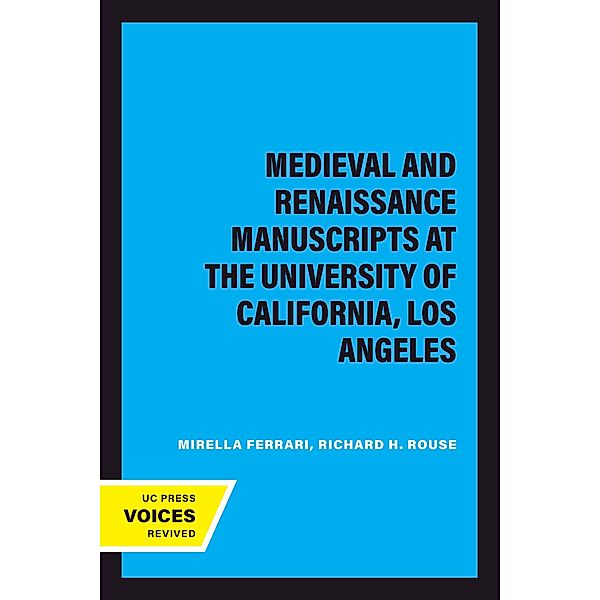 Medieval and Renaissance Manuscripts at the University of California, Los Angeles / UC Publications in Catalogs and Bibliographies Bd.7, Mirella Ferrari