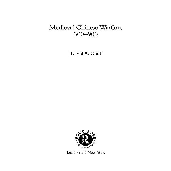 Medieval Chinese Warfare 300-900, David Graff