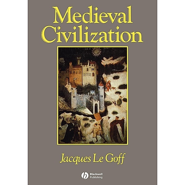 Medieval Civilization, 400-1500, Jacques Le Goff