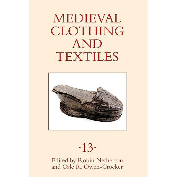 Medieval Clothing and Textiles 13, Robin Netherton, Gale R. Owen-Crocker