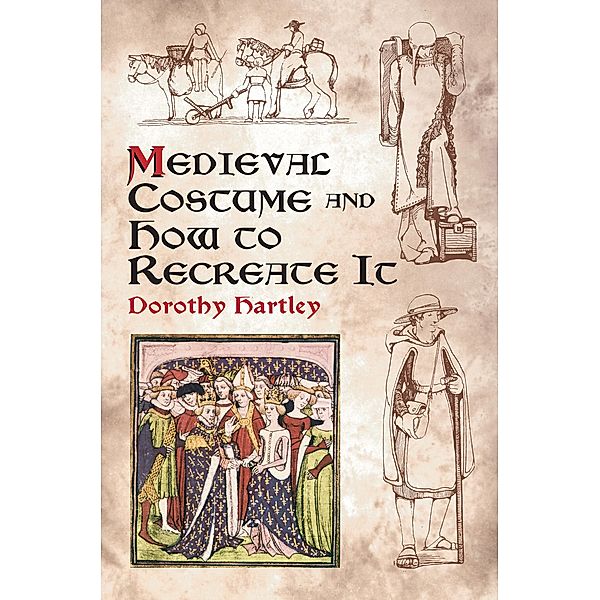 Medieval Costume and How to Recreate It / Dover Fashion and Costumes, Dorothy Hartley