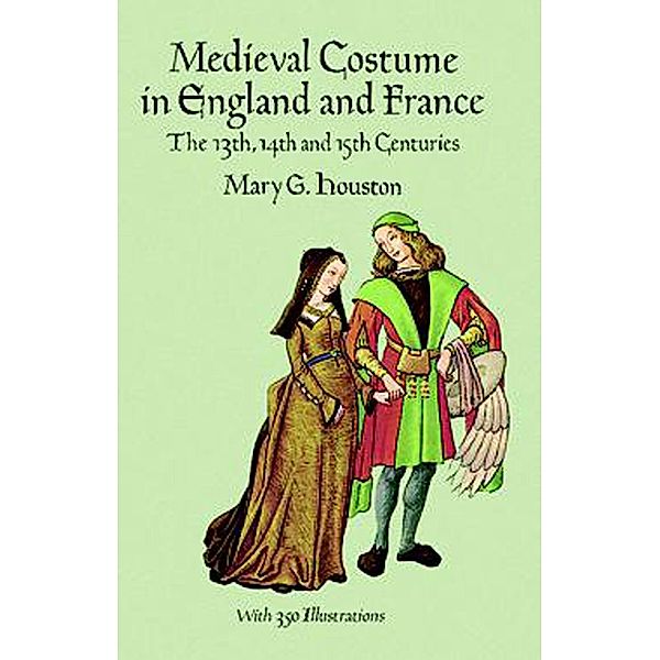 Medieval Costume in England and France / Dover Fashion and Costumes, Mary G. Houston