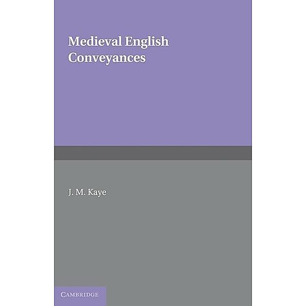 Medieval English Conveyances / Cambridge Studies in English Legal History, J. M. Kaye