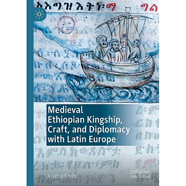 Medieval Ethiopian Kingship, Craft, and Diplomacy with Latin Europe / Progress in Mathematics, Verena Krebs