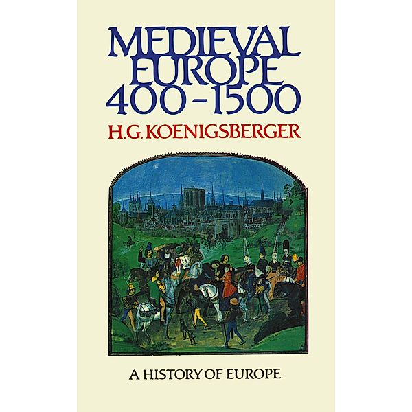 Medieval Europe 400 - 1500, H G Koenigsberger
