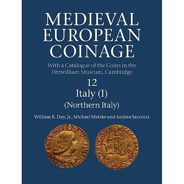 Medieval European Coinage: Volume 12, Northern Italy, Jr William R. Day