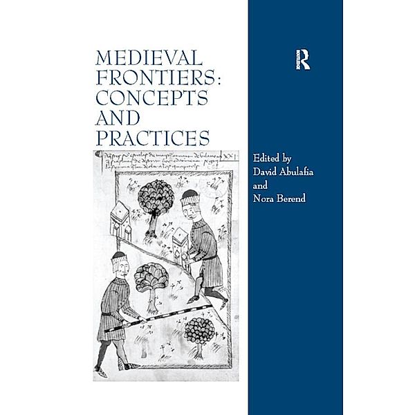 Medieval Frontiers: Concepts and Practices, David Abulafia, Nora Berend