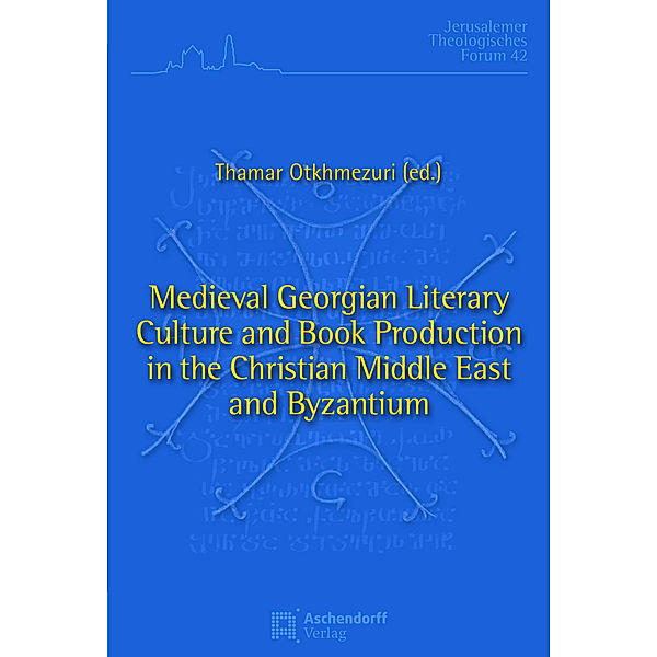 Medieval Georgian Literary Culture and Book Production in the Christian Middle East and Byzantium