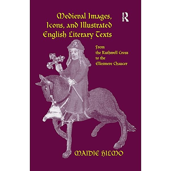Medieval Images, Icons, and Illustrated English Literary Texts, Maidie Hilmo