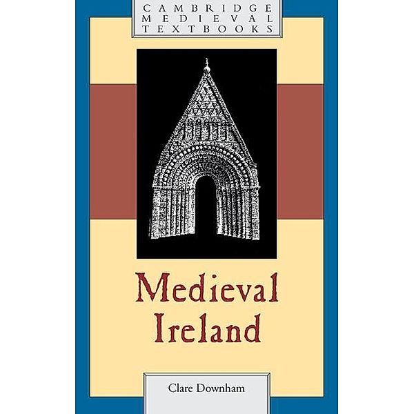 Medieval Ireland / Cambridge Medieval Textbooks, Clare Downham