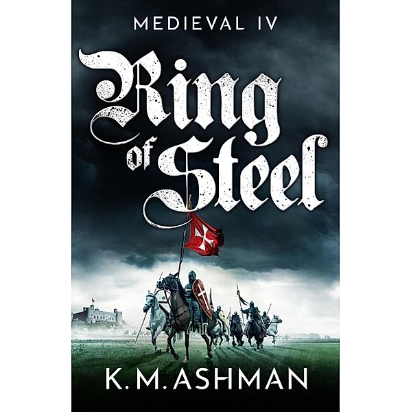 Medieval IV - Ring of Steel / The Medieval Sagas Bd.4, K. M. Ashman