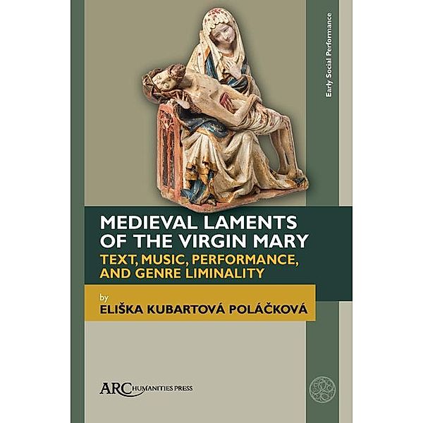 Medieval Laments of the Virgin Mary / Early Social Performance, Eliska Kubartová Polácková