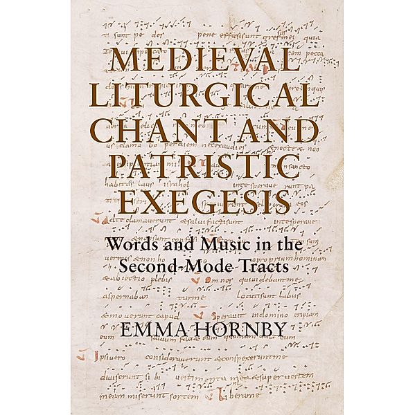 Medieval Liturgical Chant and Patristic Exegesis / Studies in Medieval and Renaissance Music Bd.9, Emma Hornby