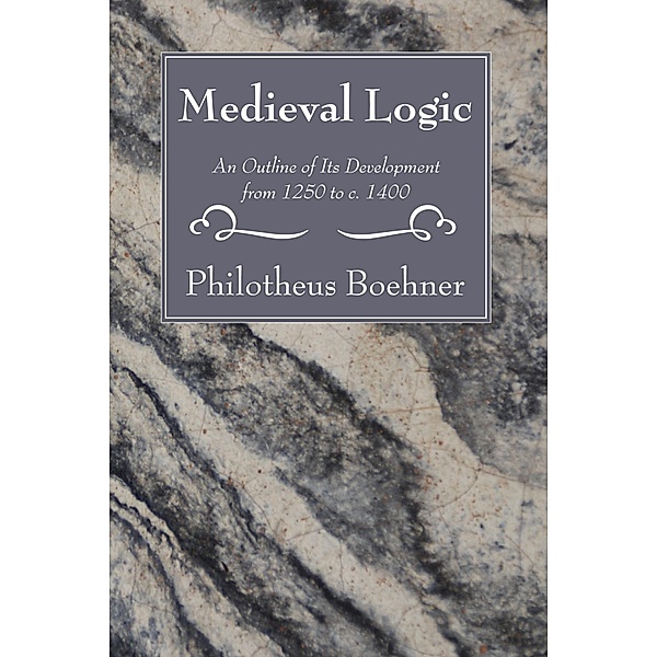 Medieval Logic, Philotheus Boehner