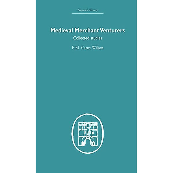 Medieval Merchant Venturers, E. M Carus-Wilson