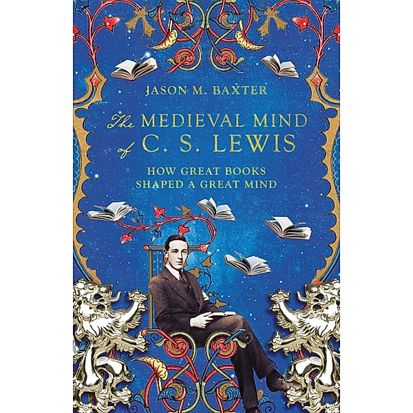 Medieval Mind of C. S. Lewis, Jason M. Baxter