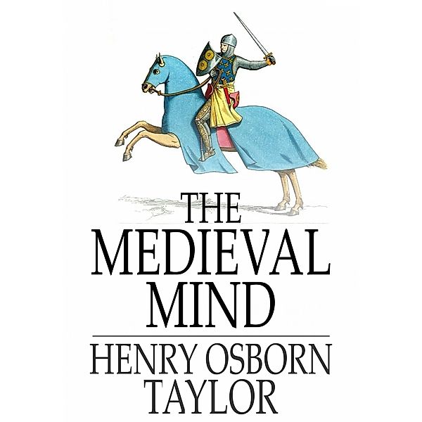 Medieval Mind / The Floating Press, Henry Osborn Taylor