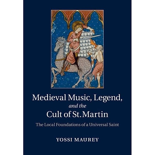 Medieval Music, Legend, and the Cult of St Martin, Yossi Maurey