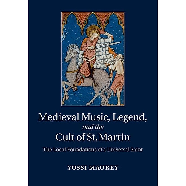 Medieval Music, Legend, and the Cult of St Martin, Yossi Maurey
