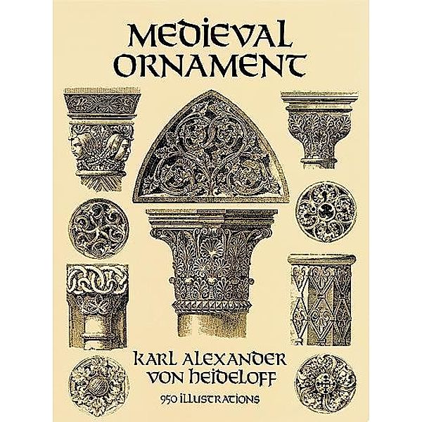 Medieval Ornament / Dover Pictorial Archive, Karl Alexander Von Heideloff