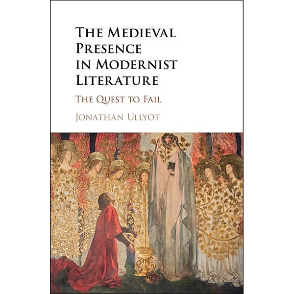 Medieval Presence in Modernist Literature, Jonathan Ullyot