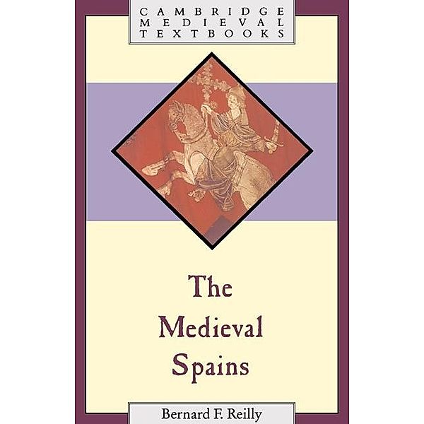 Medieval Spains / Cambridge Medieval Textbooks, Bernard F. Reilly