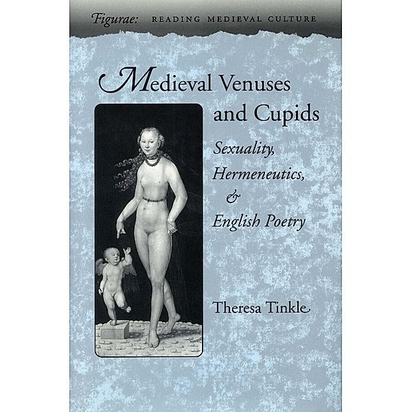 Medieval Venuses and Cupids / Figurae: Reading Medieval Culture, Theresa Tinkle