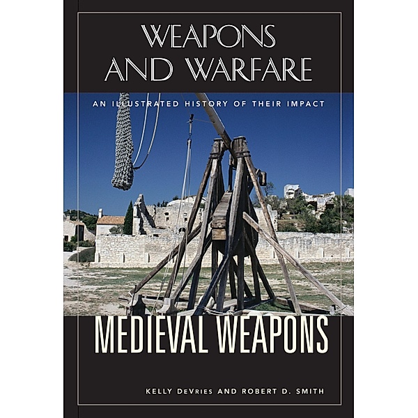Medieval Weapons, Robert D. Smith, Kelly DeVries