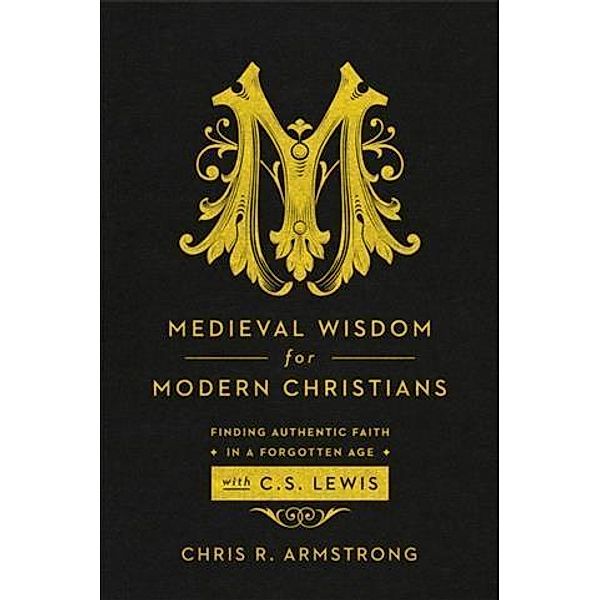 Medieval Wisdom for Modern Christians, Chris R. Armstrong