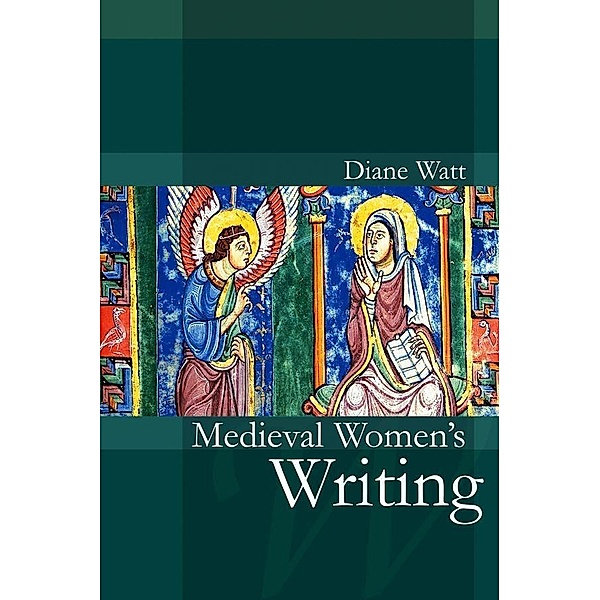 Medieval Women's Writing / Polity Women and Writing Series, Diane Watt
