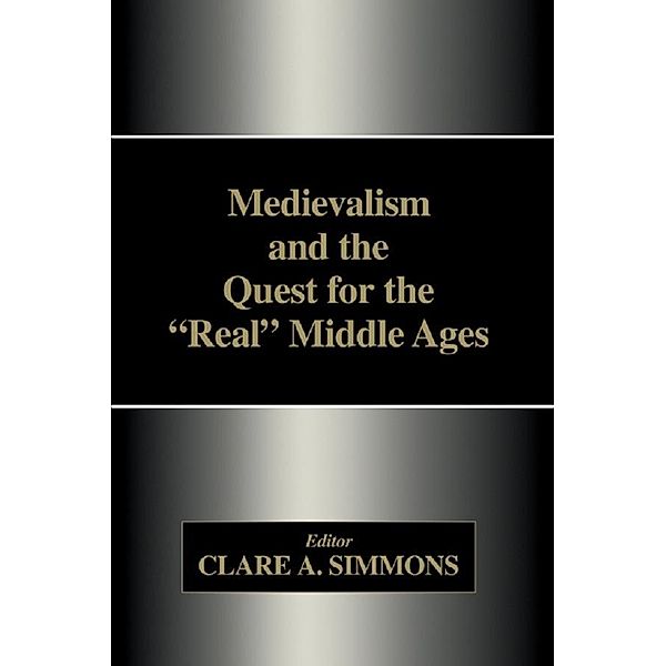 Medievalism and the Quest for the Real Middle Ages