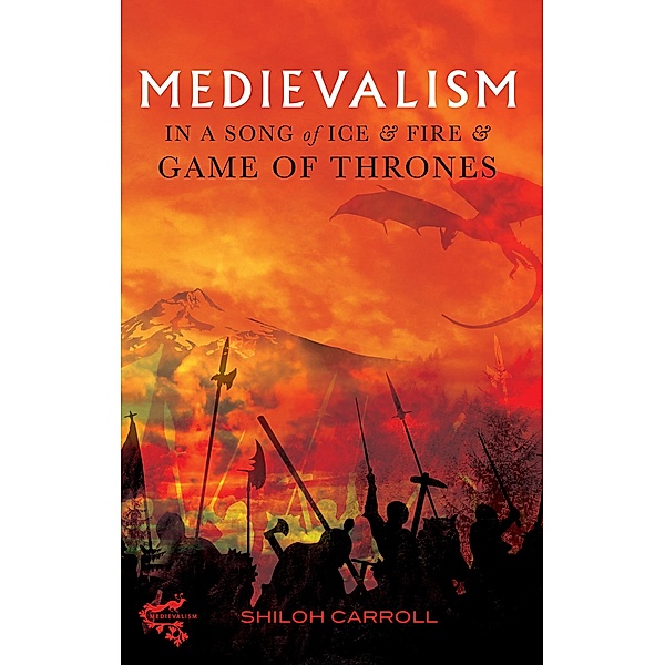Medievalism in A Song of Ice and Fire and Game of Thrones, Shiloh Carroll